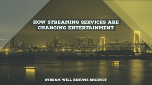 How Streaming Services are Changing Entertainment