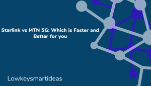 Starlink vs MTN 5G: Which is Faster and Reliable